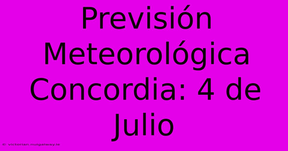 Previsión Meteorológica Concordia: 4 De Julio