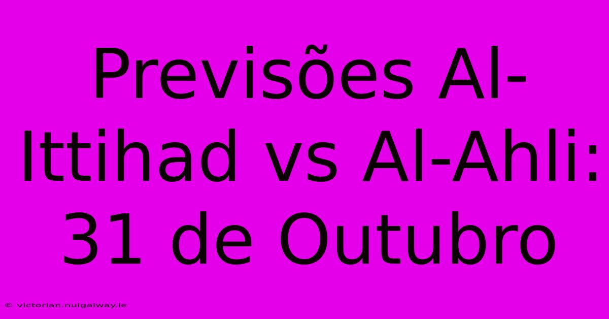 Previsões Al-Ittihad Vs Al-Ahli: 31 De Outubro