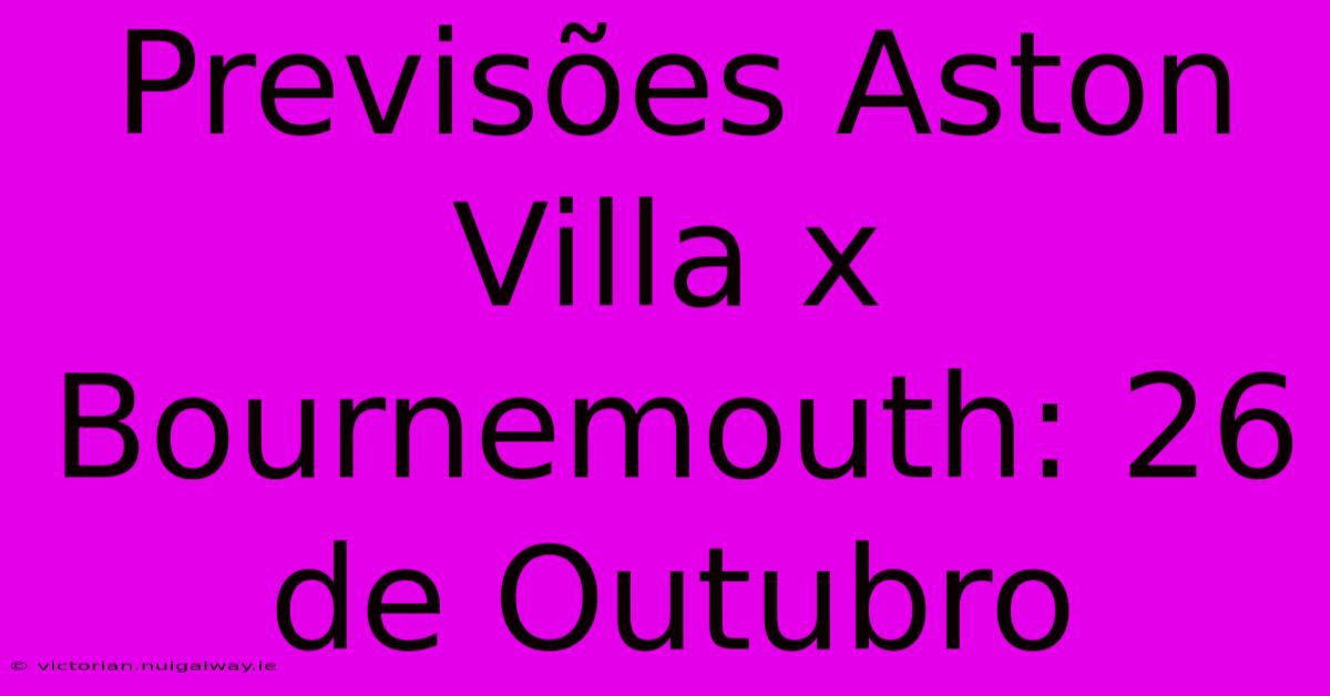 Previsões Aston Villa X Bournemouth: 26 De Outubro