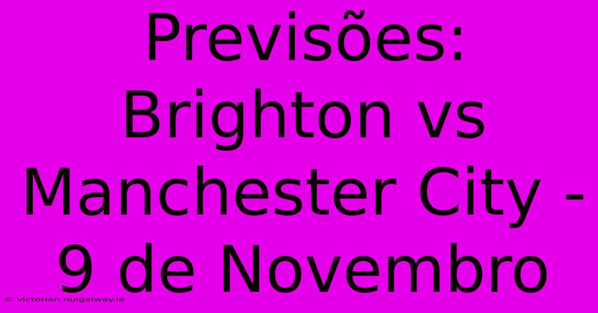 Previsões: Brighton Vs Manchester City - 9 De Novembro