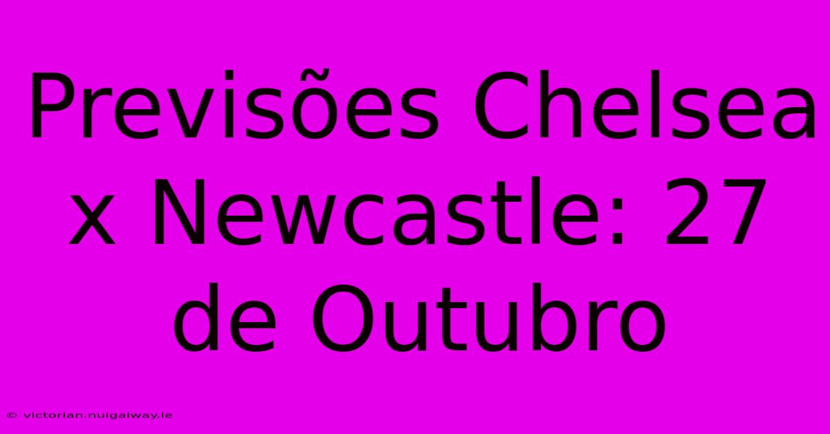 Previsões Chelsea X Newcastle: 27 De Outubro