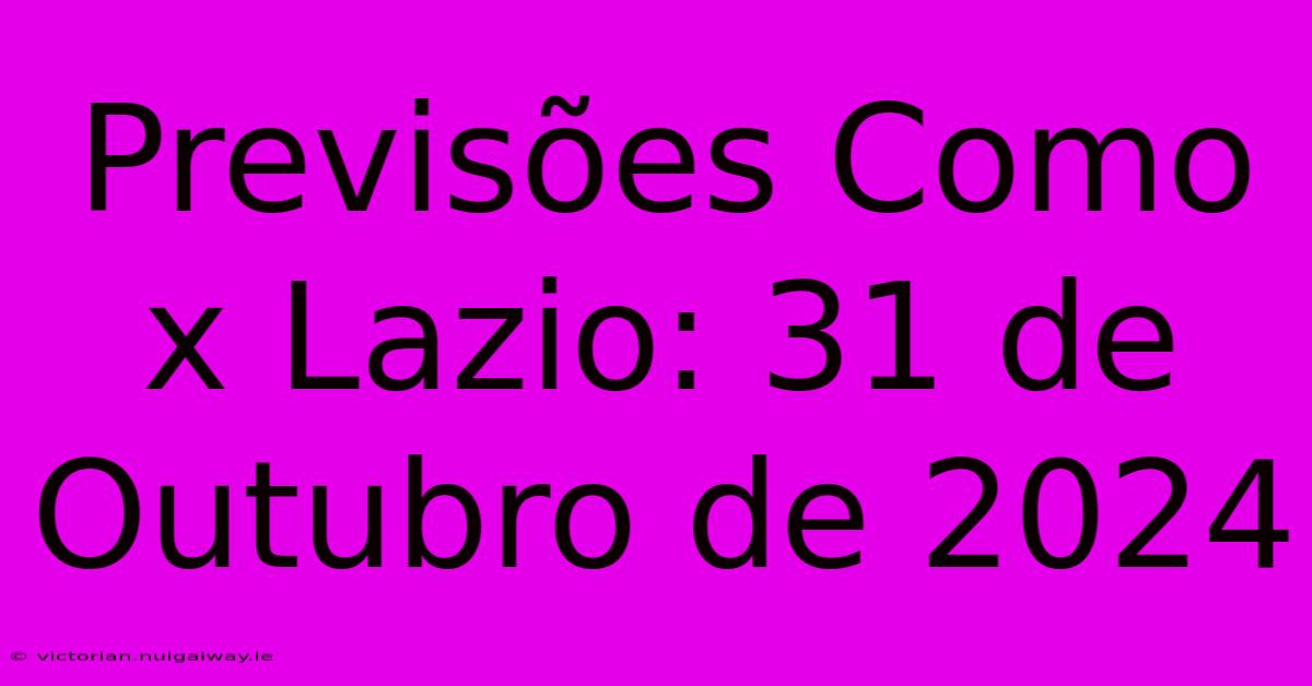 Previsões Como X Lazio: 31 De Outubro De 2024