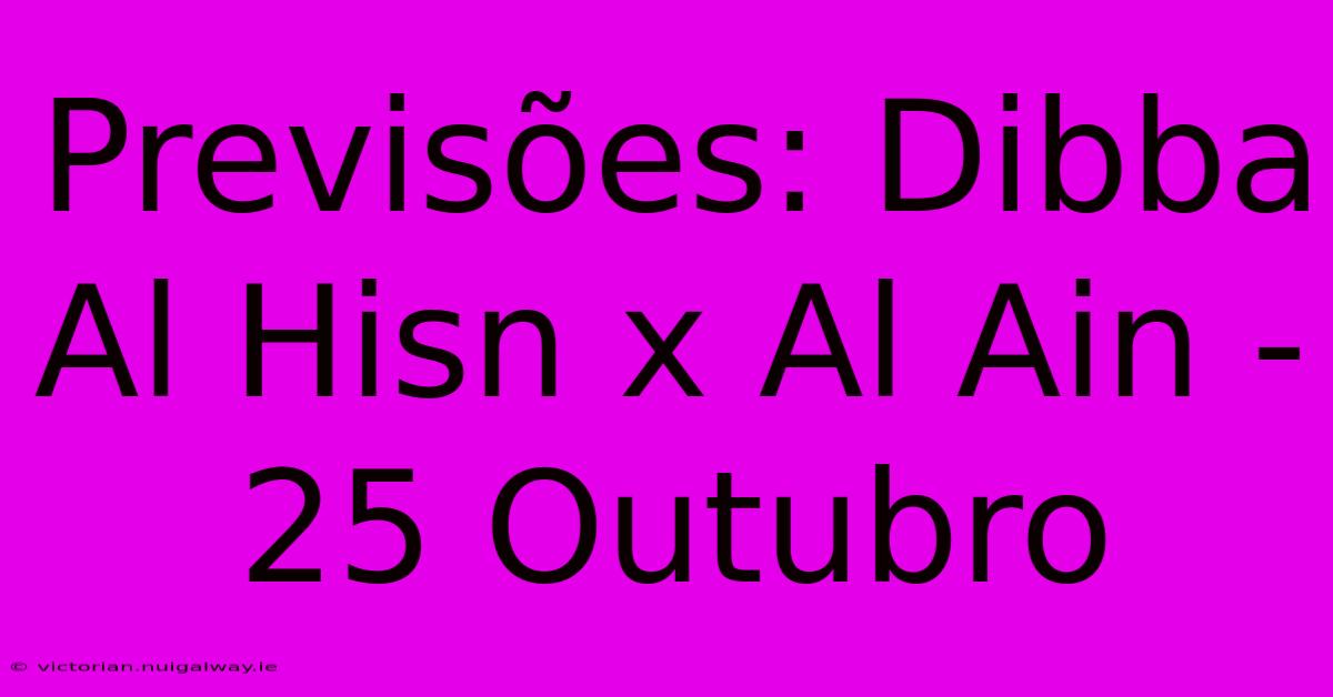 Previsões: Dibba Al Hisn X Al Ain - 25 Outubro