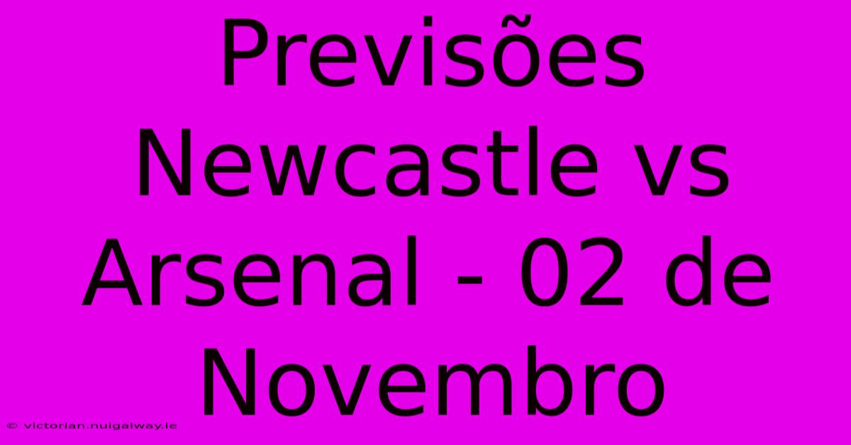 Previsões Newcastle Vs Arsenal - 02 De Novembro