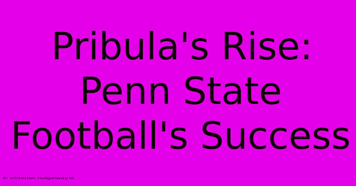 Pribula's Rise:  Penn State Football's Success