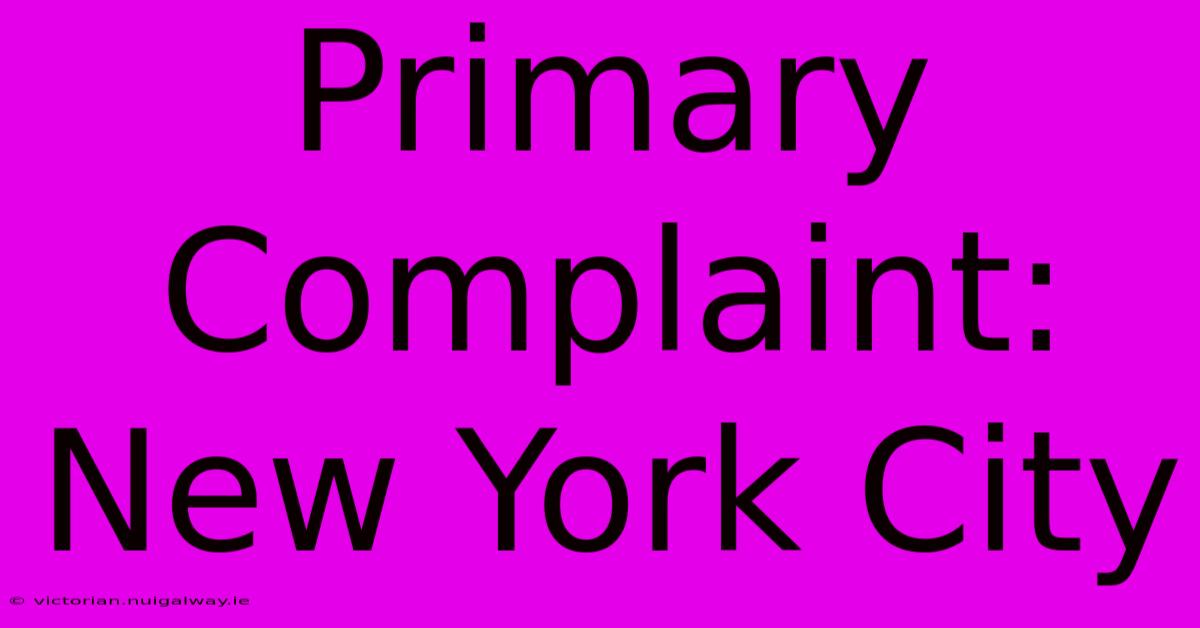 Primary Complaint: New York City