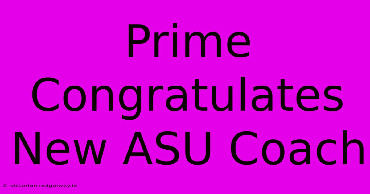 Prime Congratulates New ASU Coach