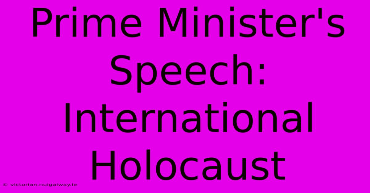 Prime Minister's Speech: International Holocaust