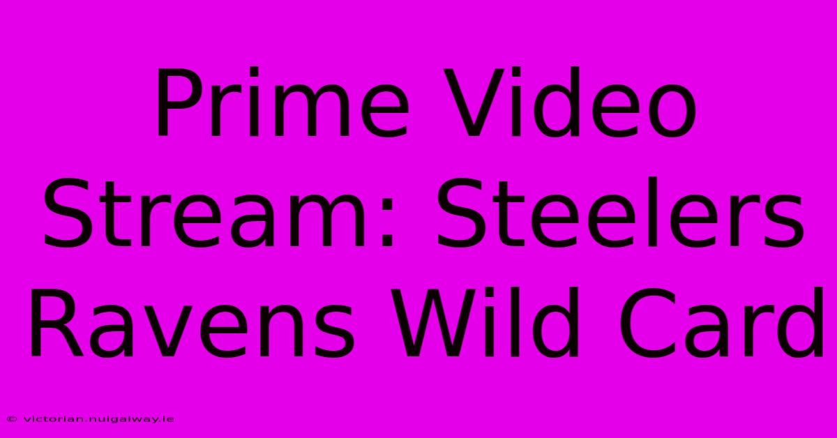 Prime Video Stream: Steelers Ravens Wild Card