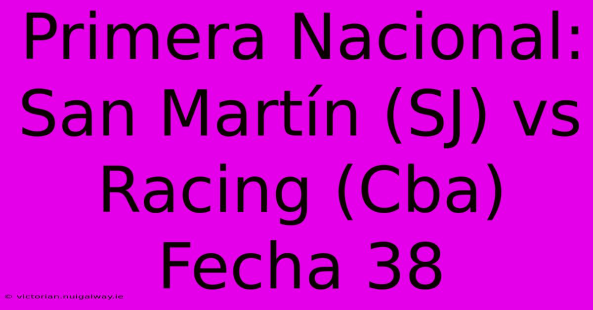 Primera Nacional: San Martín (SJ) Vs Racing (Cba) Fecha 38