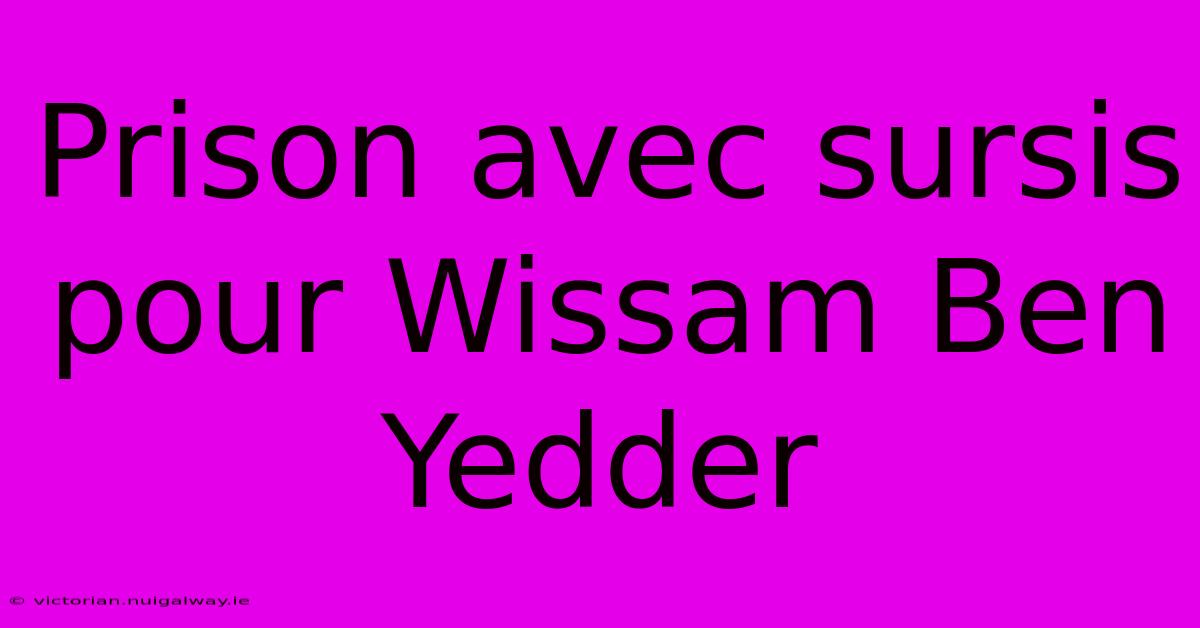 Prison Avec Sursis Pour Wissam Ben Yedder