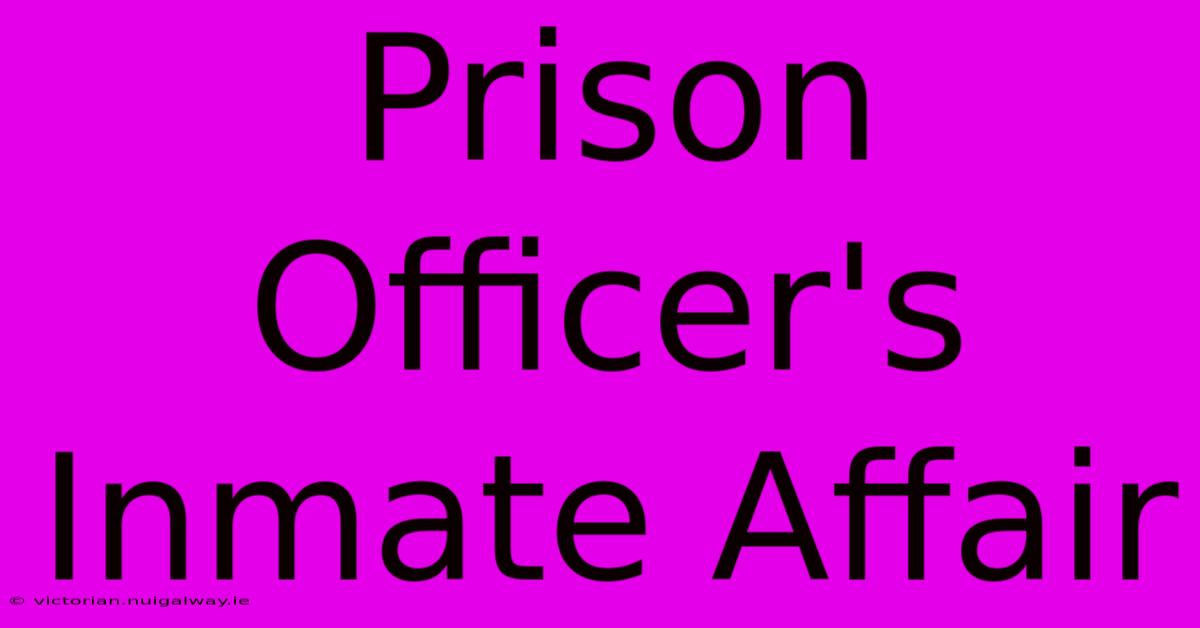 Prison Officer's Inmate Affair