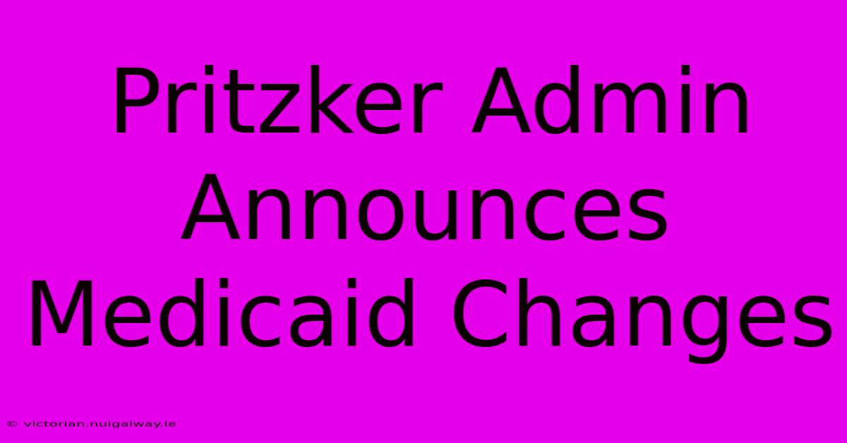 Pritzker Admin Announces Medicaid Changes