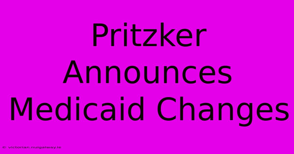 Pritzker Announces Medicaid Changes