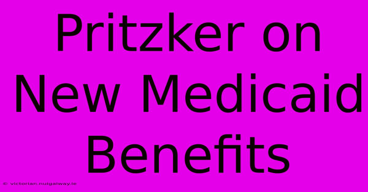 Pritzker On New Medicaid Benefits