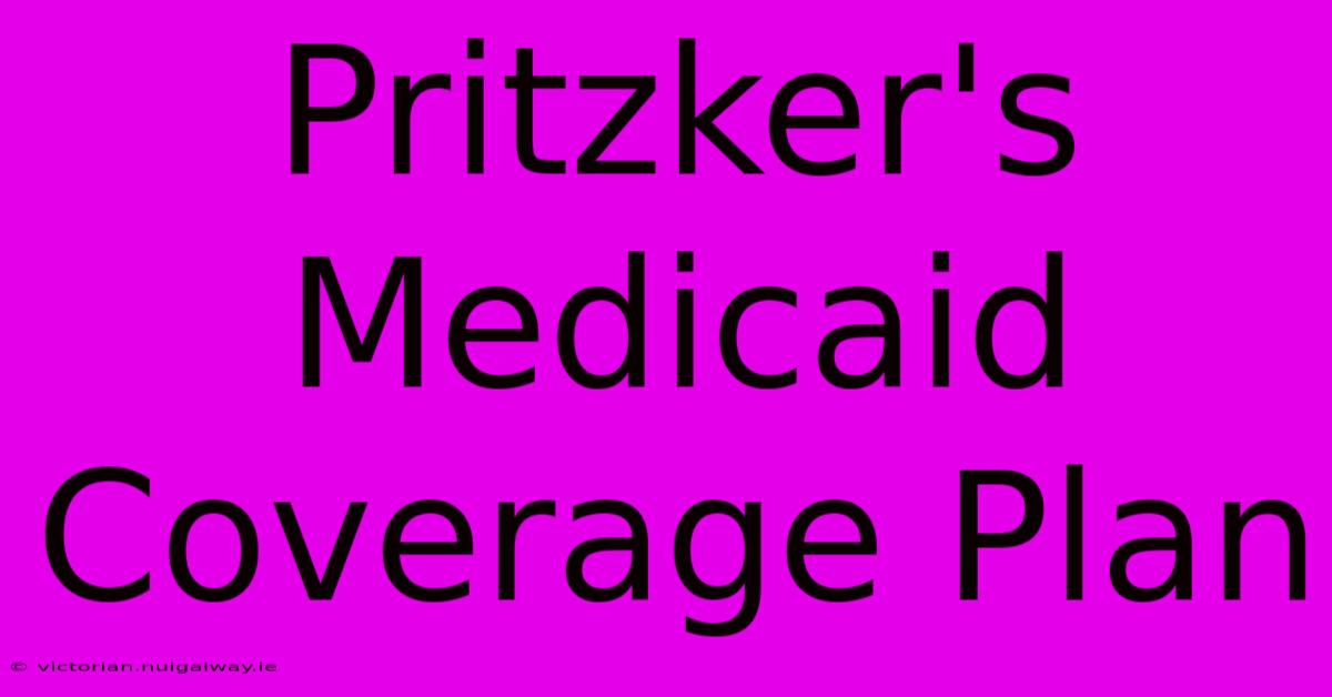 Pritzker's Medicaid Coverage Plan