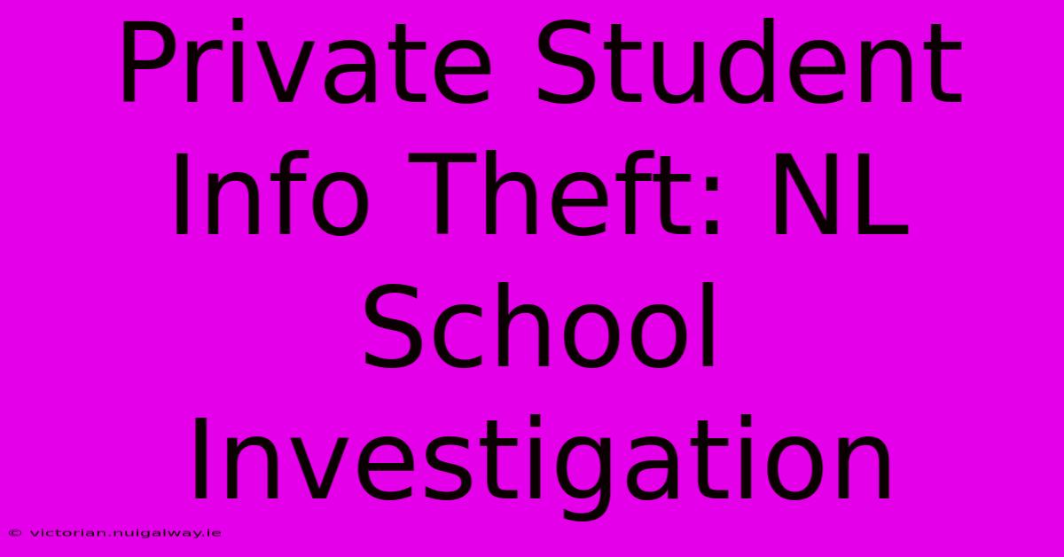 Private Student Info Theft: NL School Investigation