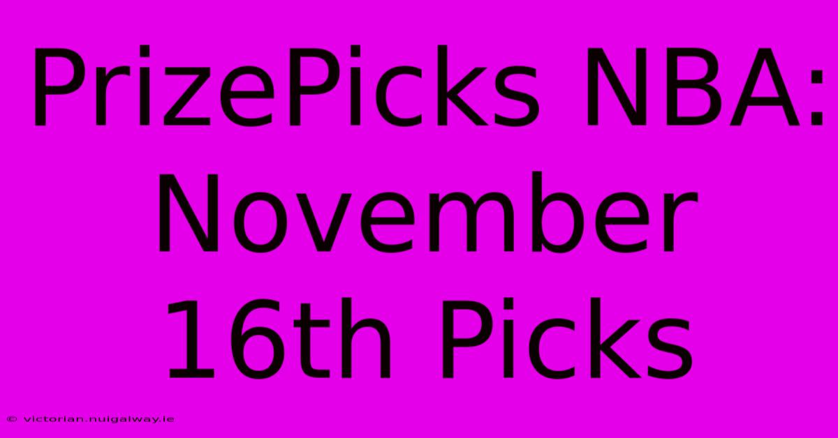 PrizePicks NBA: November 16th Picks