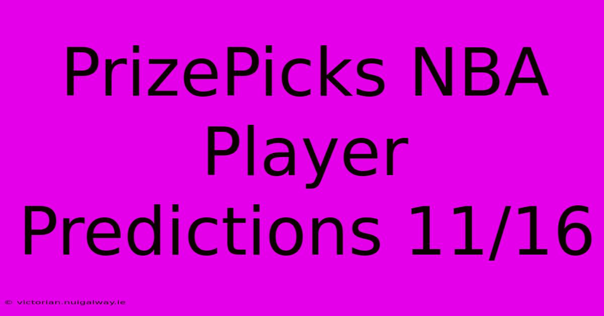 PrizePicks NBA Player Predictions 11/16