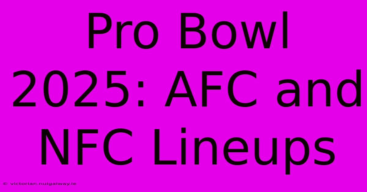 Pro Bowl 2025: AFC And NFC Lineups