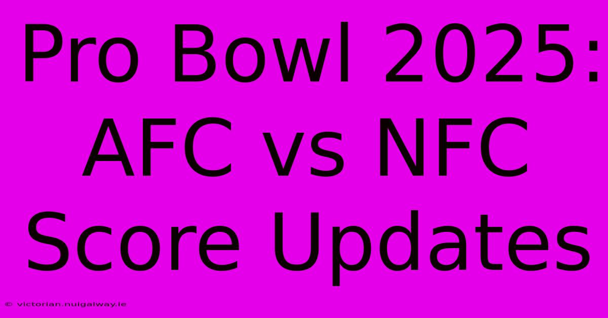 Pro Bowl 2025: AFC Vs NFC Score Updates