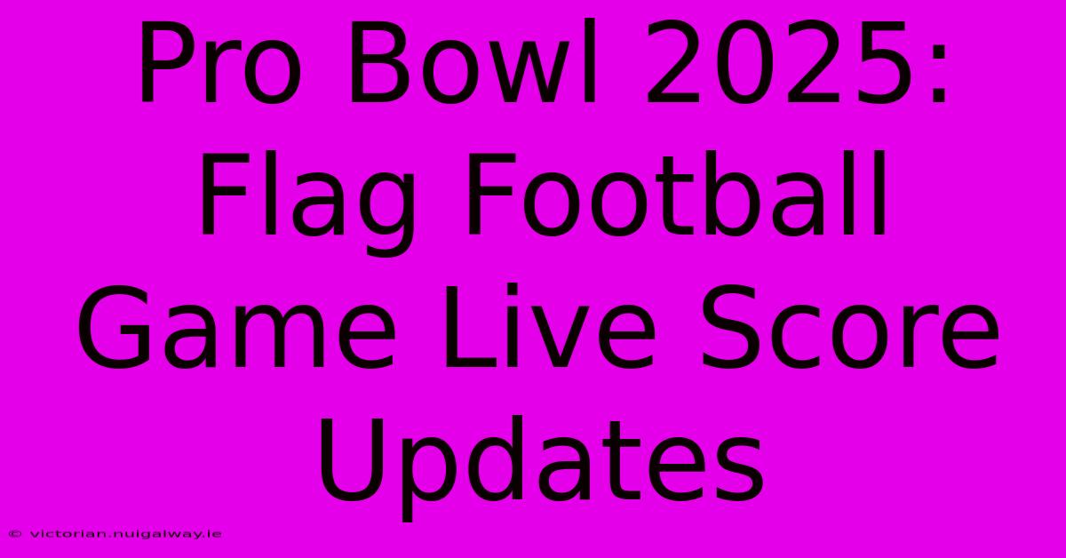 Pro Bowl 2025: Flag Football Game Live Score Updates