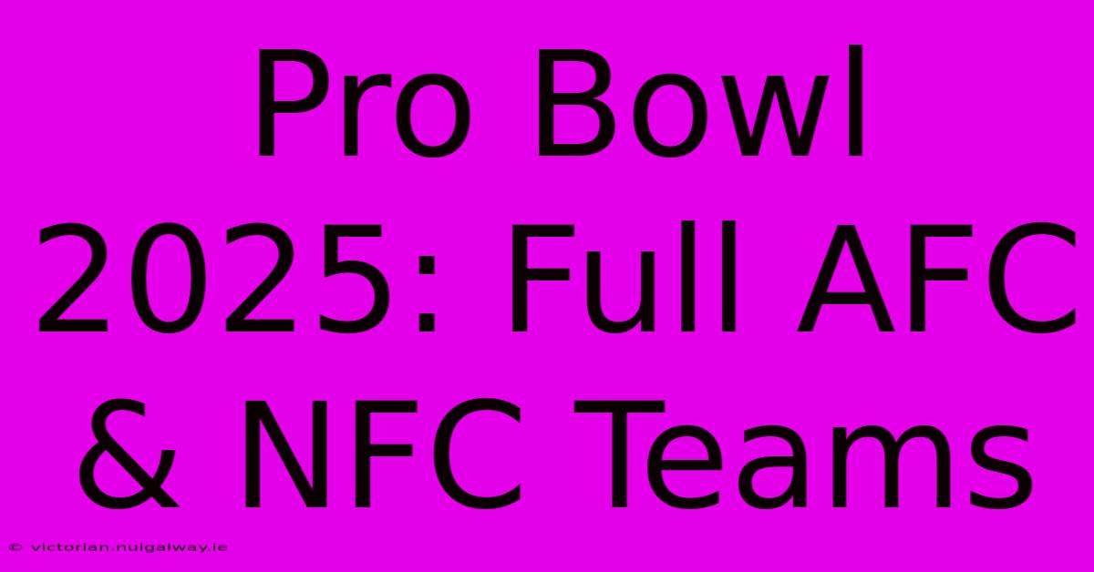 Pro Bowl 2025: Full AFC & NFC Teams