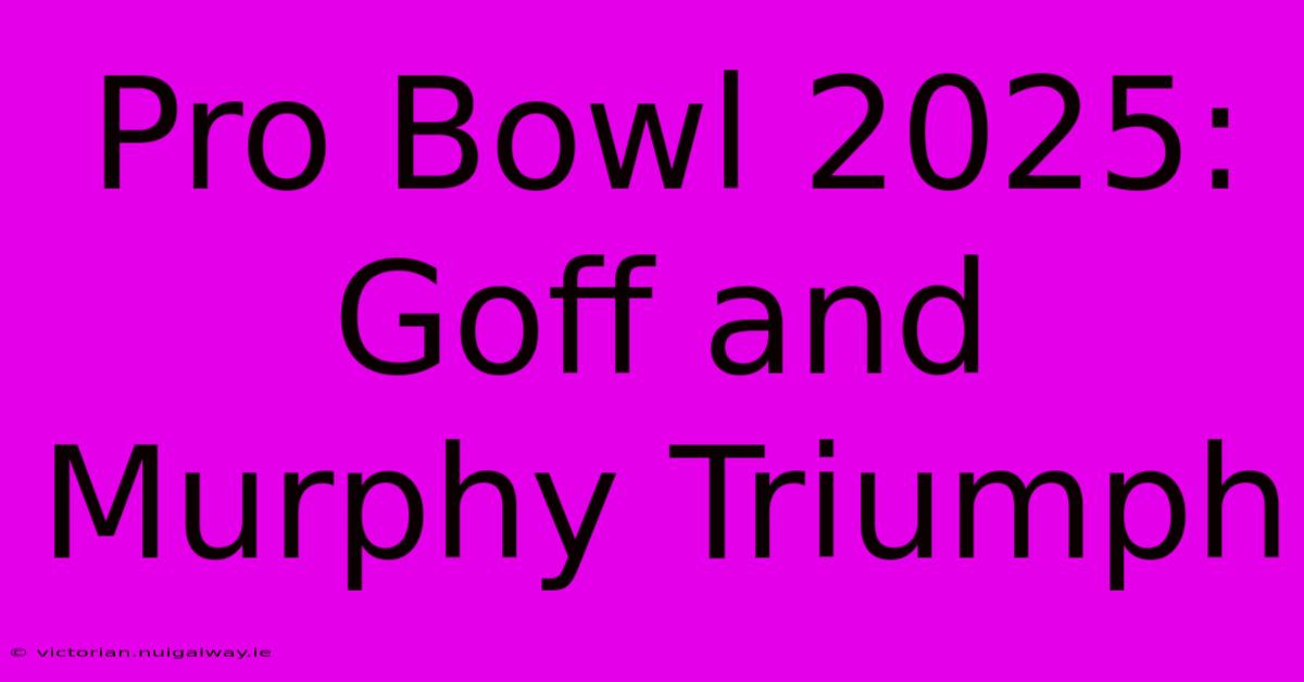 Pro Bowl 2025: Goff And Murphy Triumph