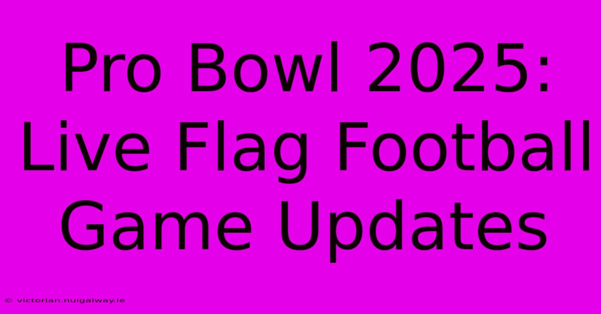 Pro Bowl 2025: Live Flag Football Game Updates