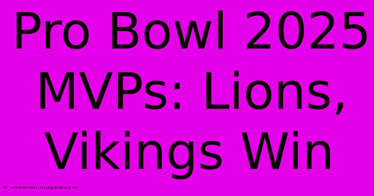 Pro Bowl 2025 MVPs: Lions, Vikings Win