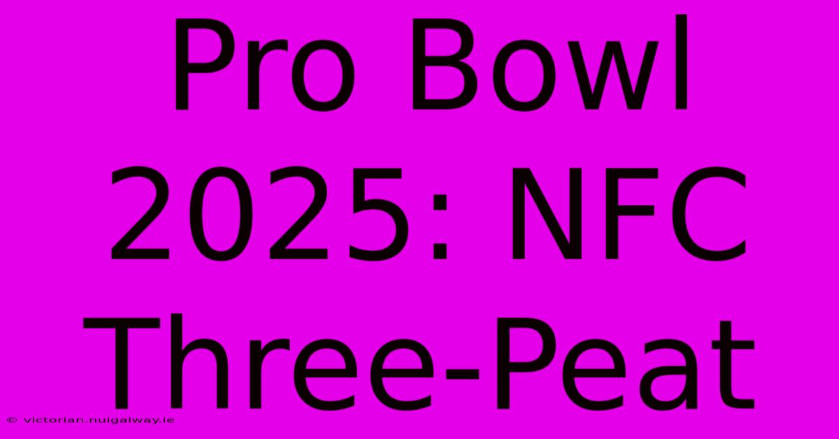 Pro Bowl 2025: NFC Three-Peat