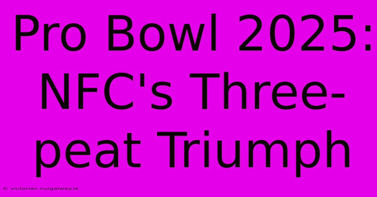 Pro Bowl 2025: NFC's Three-peat Triumph