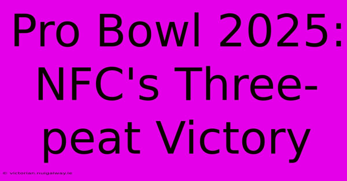 Pro Bowl 2025: NFC's Three-peat Victory