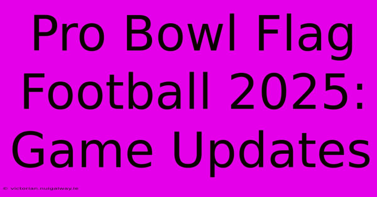 Pro Bowl Flag Football 2025: Game Updates