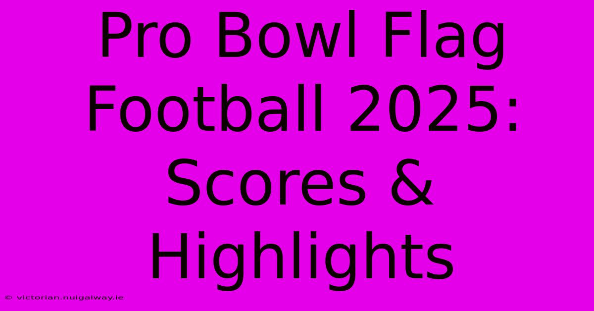 Pro Bowl Flag Football 2025: Scores & Highlights