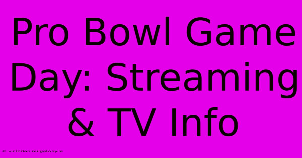 Pro Bowl Game Day: Streaming & TV Info