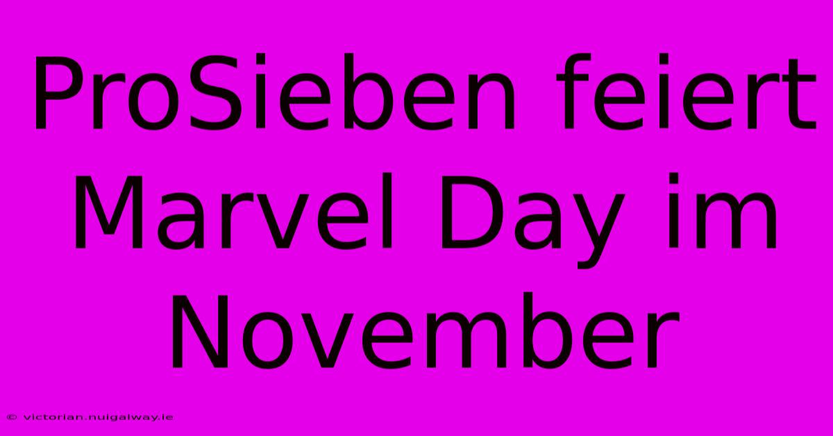 ProSieben Feiert Marvel Day Im November