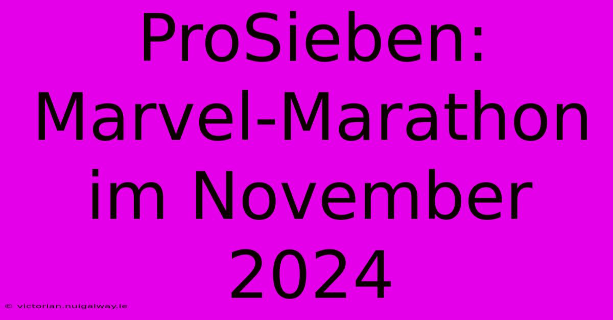 ProSieben: Marvel-Marathon Im November 2024 