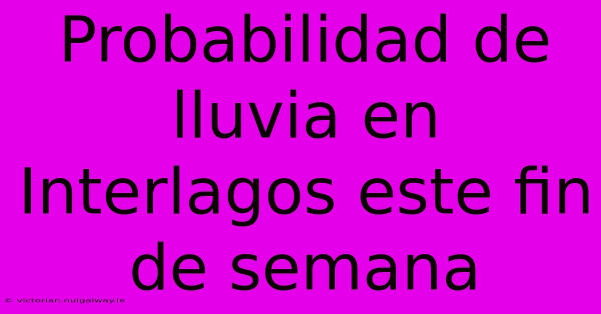 Probabilidad De Lluvia En Interlagos Este Fin De Semana
