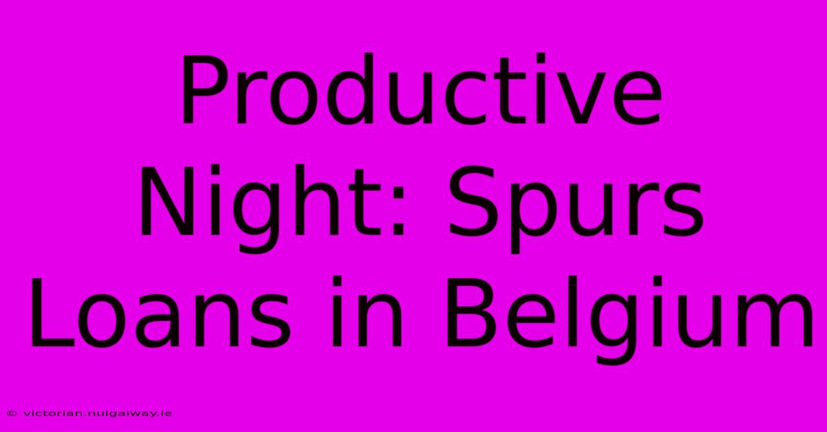 Productive Night: Spurs Loans In Belgium