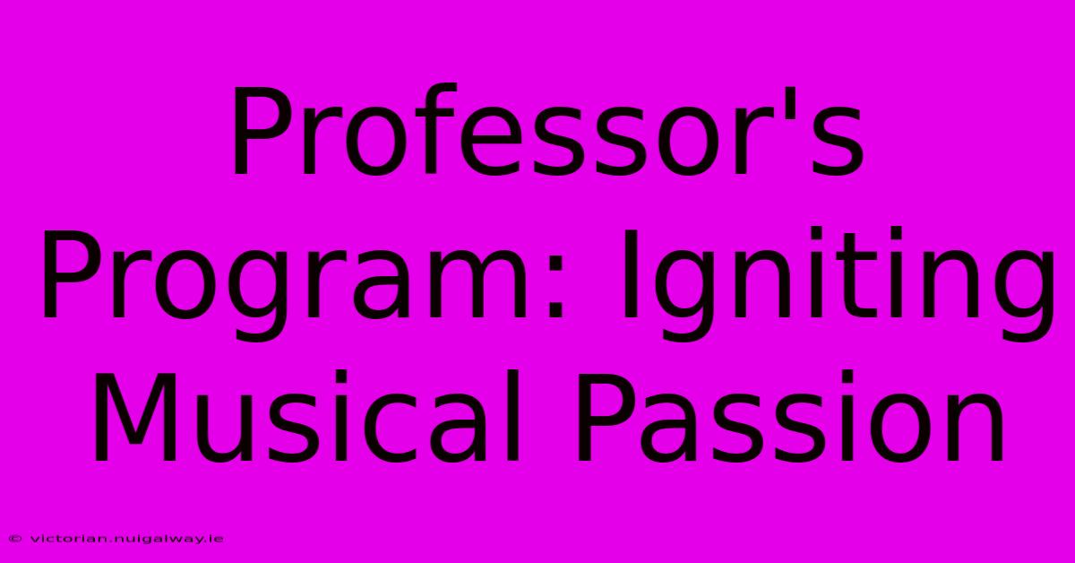 Professor's Program: Igniting Musical Passion