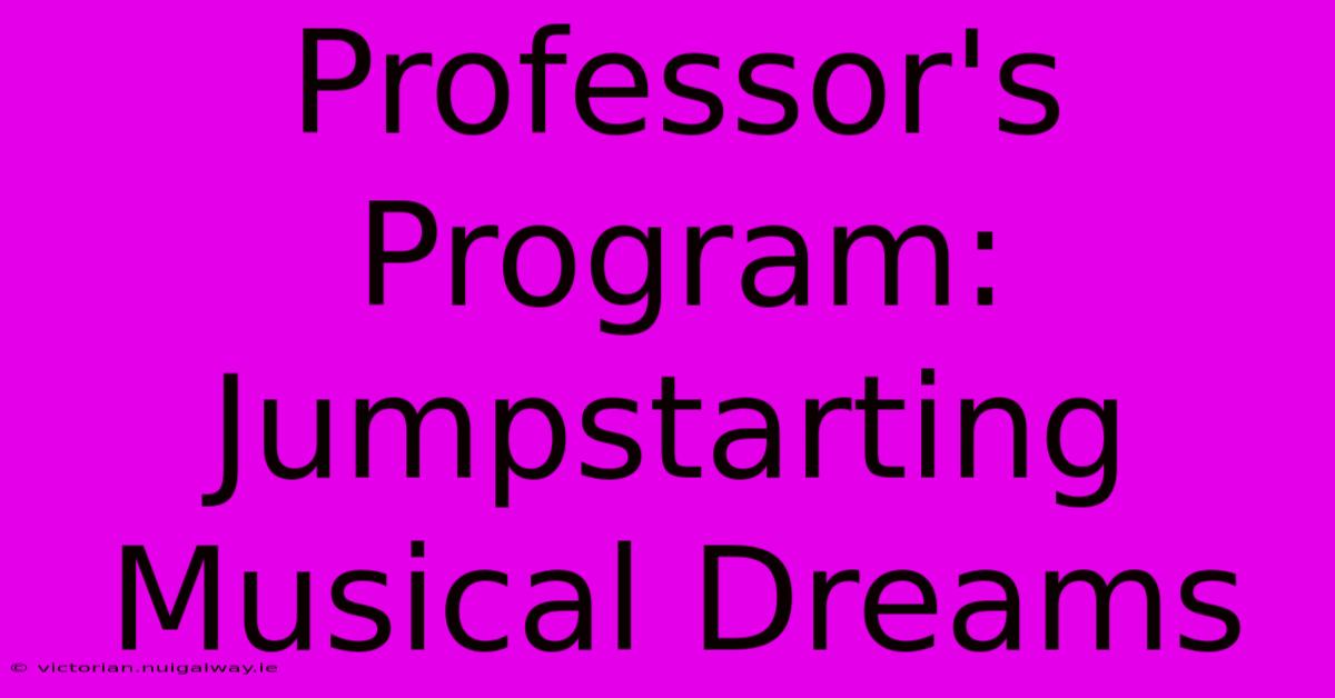 Professor's Program: Jumpstarting Musical Dreams