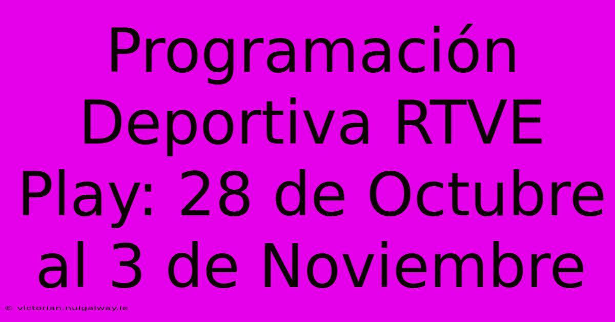 Programación Deportiva RTVE Play: 28 De Octubre Al 3 De Noviembre