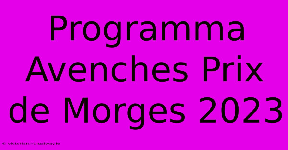 Programma Avenches Prix De Morges 2023