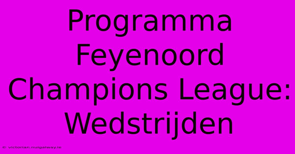 Programma Feyenoord Champions League: Wedstrijden