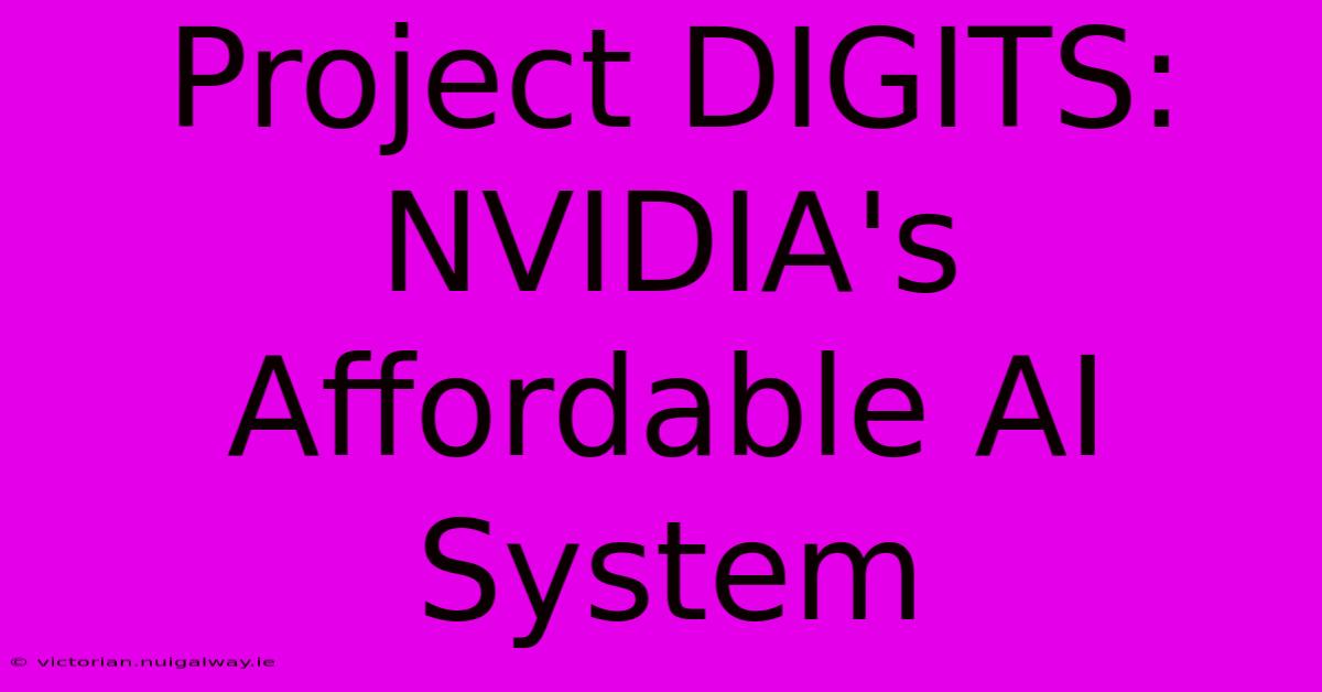 Project DIGITS: NVIDIA's Affordable AI System