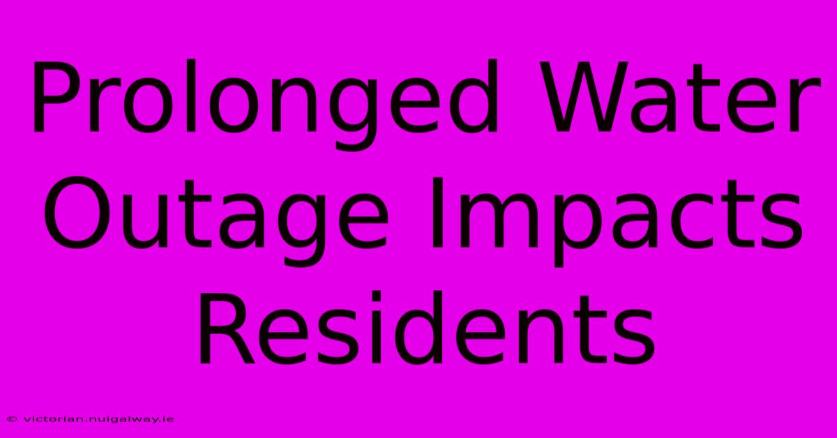 Prolonged Water Outage Impacts Residents