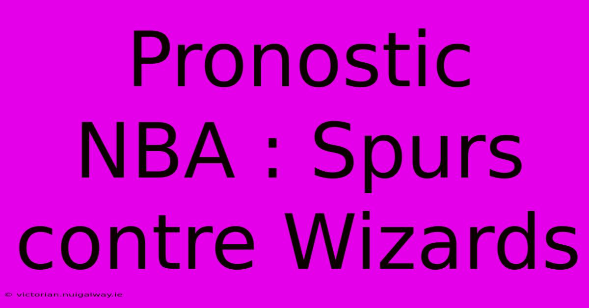 Pronostic NBA : Spurs Contre Wizards