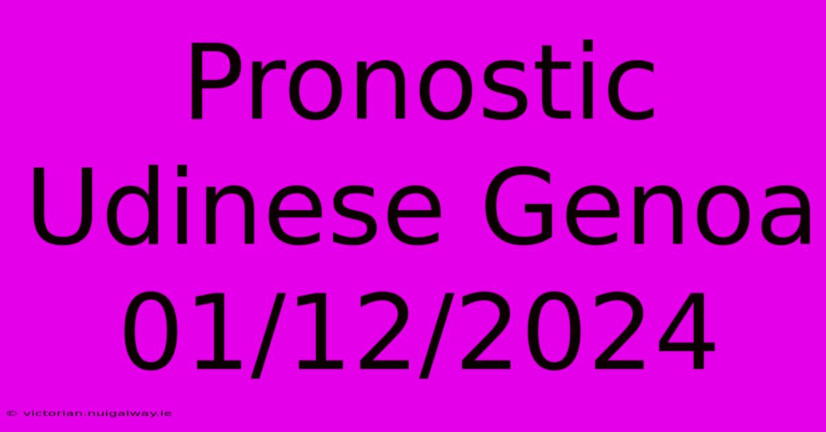 Pronostic Udinese Genoa 01/12/2024