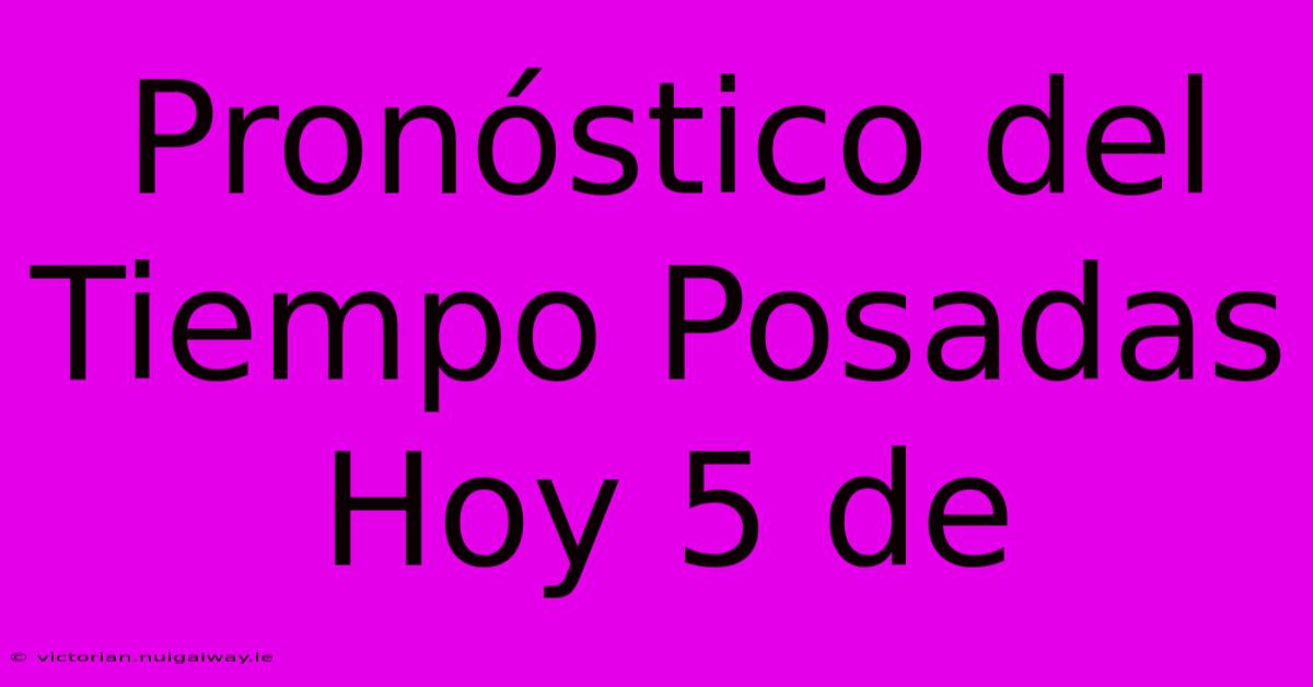 Pronóstico Del Tiempo Posadas Hoy 5 De